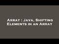 Array : Java, Shifting Elements in an Array