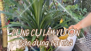 052 DỤNG CỤ LÀM VƯỜN SÂN THƯỢNG tận dụng từ đồ cũ, đồ hỏng và đồ không dùng đến tại nhà