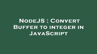 NodeJS : Convert Buffer to integer in JavaScript