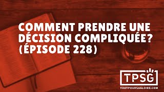 Comment prendre une décision compliquée? (Épisode 228)