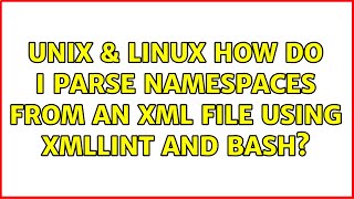 Unix & Linux: How do I parse namespaces from an XML file using XMLLINT and BASH? (4 Solutions!!)