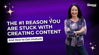 The Secret to Getting Unstuck with Content Creation | The Key Reason You’re Stuck Making Content