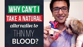 Why can't i take a natural alternative to thin my blood?