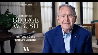 Tough Calls and Life Lessons I President George W. Bush I MasterClass