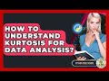 How To Understand Kurtosis For Data Analysis? - Python Code School