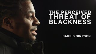 The Perceived Threat of Blackness | Darius Simpson