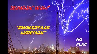 HQ FLAC  HOWLIN WOLF -  SMOKESTACK LIGHTNIN'  Best Version CLASSIC ROCK BLUES ENHANCED AUDIO REMASTD