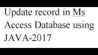 Update records in Ms Access Database using JAVA-2017