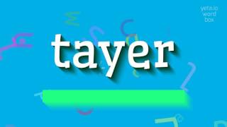 ಟೇಯರ್ - ಟೇಯರ್ ಅನ್ನು ಉಚ್ಚರಿಸುವುದು ಹೇಗೆ? (TAYER - HOW TO PRONOUNCE TAYER?)