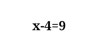 How to solve the equation x-4=9