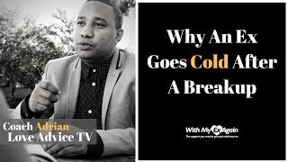 Why Your Ex Is Cold After A Break Up