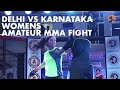 Indian Women's MMA Fight | Kavya Vs Tanushree | Karnataka Vs Delhi