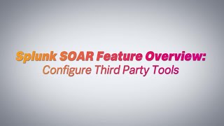Splunk SOAR Feature Video: Configure Third Party Tools