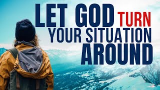 Trust God To Turn Your Life Situation Around (Blessed Morning Devotional & Prayer To Start Your Day)