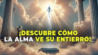 💥 ¿CÓMO PERCIBE EL ALMA SU PROPIO FUNERAL? 💥