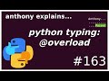 python typing: @overload (intermediate) anthony explains #163