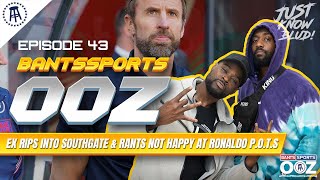 EXPRESSIONS RIPS INTO SOUTHGATE & RANTS NOT HAPPY AS RONALDO WINS UTD P.O.T.S | Bants Sports OOZ #43