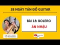 Tự Học Guitar Cơ Bản Ngày 18: Bolero Ăn Nhậu | Võ Channel