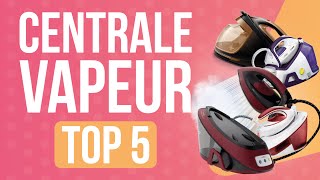 TOP 5 : MEILLEURE CENTRALE VAPEUR