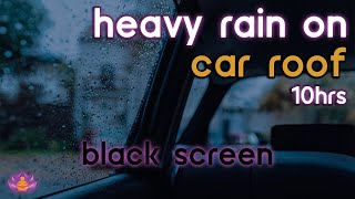 [Black Screen] Rain on Car Roof | Rain Ambience No Thunder | Rain Sounds for Sleeping