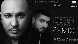 Kuch Bhi Ho Jaye - Remix | B Praak | DJ Sumit Rajwanshi | Jaani | SR Music Official