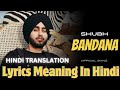 Bandana shubh song hindi meaning | Bandana song lyrics meaning in HinDi | Latest punjabi song shubh