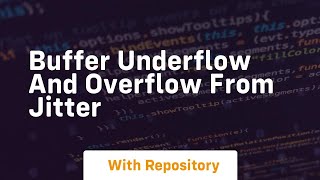 buffer underflow and overflow from jitter