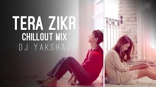 Tera Zikr | Chillout Mix | DJ Yakshaj | Darshan Raval | Sad Love | Korean Mix