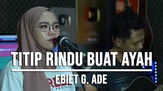 Download Lagu TITIP RINDU BUAT AYAH EBIET G ADE... MP3 Gratis