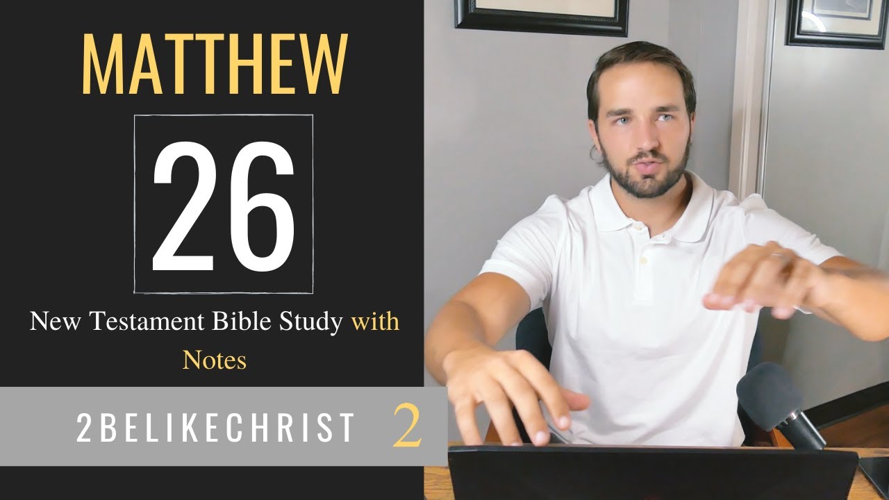 MATTHEW 26 - Part B - Bible Study With Notes - 2BeLikeChrist - YouTube