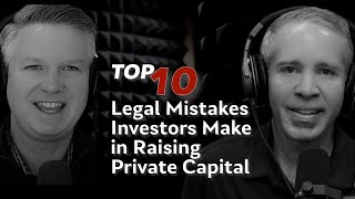 Top 10 Legal Mistakes Investors Make in Raising Private Capital
