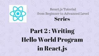 Part 2 : Reactjs Tutorial for beginner | Writing a Hello World Program in React.js