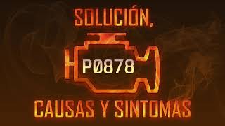 Código P0878 — Solución, Causas y Sintoma