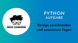 Python Aufgabe - Strings zerschneiden und zusammen fügen