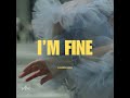 i m fine