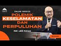 POLEMIK KESELAMATAN DAN PERPULUHAN - Pdp. Liem Pohan - 05 Mei 2024