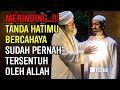 JANGAN MALAH TAKUT, AKAN ADA 10 TANDA INI JIKA HATIMU TELAH BERCAHAYA DALAM ISLAM