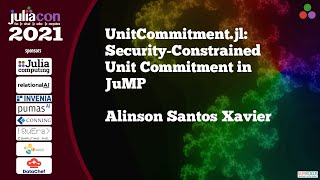 UnitCommitment.jl Security-Constrained Unit Commitment in JuMP | Alinson S Xavier | JuliaCon2021