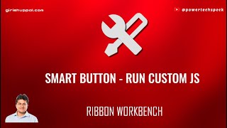 How to run custom JS using Smart Button available in Ribbon Workbench - Power Apps model driven app?