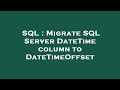 SQL : Migrate SQL Server DateTime column to DateTimeOffset