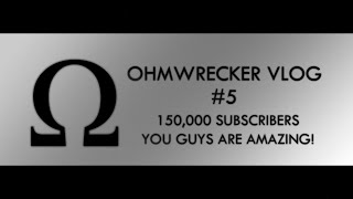 Ohmwrecker Vlog #5 | 150,000 SUBS! THANK YOU SO MUCH, Q\u0026A SOON!