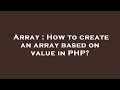 Array : How to create an array based on value in PHP?