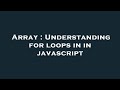 Array : Understanding for loops in in javascript