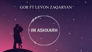 Gor ft Levon Zaqaryan - Im Ashxarh