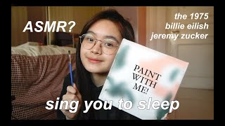 sing you to sleep while i'm painting | the 1975, billie eilish, jeremy zucker asmr