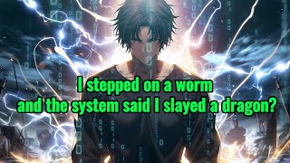 I stepped on a worm and the system said I slayed a dragon?