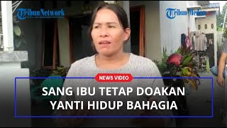 WALAU DILARANG MEMELUK, Sang Ibu Tetap Doakan Yanti Hidup Bahagia, Ema: Dia Bukan Anak Durhaka