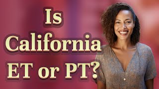 Is California ET or PT?