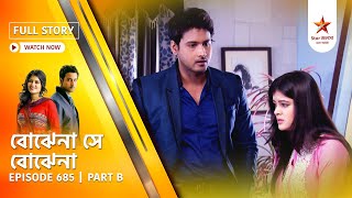 Best of Bojhena Se Bojhena | Episode 685 | Part B