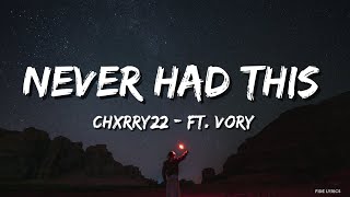 Chxrry22 - Never Had This (Lyrics) - (ft. Vory)